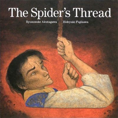  The Spider's Thread - Un conte du XXe siècle qui dépeint la compassion dans un monde corrompu!